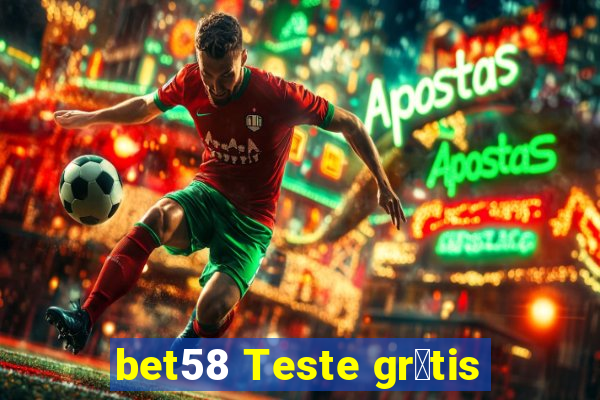 bet58 Teste gr谩tis